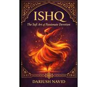 Ishq: The Sufi Art of Passionate Devotion (Persian & Sufi Philosophy for Modern Life)