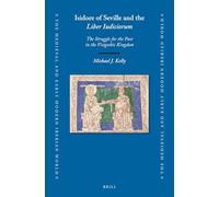 Isidore of Seville and the Liber Iudiciorum: The Struggle for the Past in the Visigothic Kingdom: 80 (Medieval and Early Modern Iberian World)