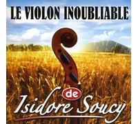 Isidore Soucy - Le Violon Inoubliable De Isidore Soucy