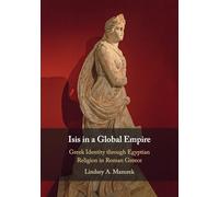 Isis in a Global Empire: Greek Identity through Egyptian Religion in Roman Greece