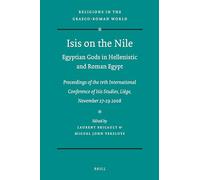 Isis on the Nile. Egyptian Gods in Hellenistic and Roman Egypt: Proceedings of the IVth International Conference of Isis Studies, Liège, November ... (Religions in the Graeco-Roman World, 171)