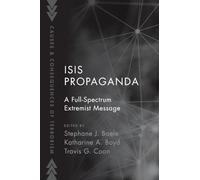 ISIS Propaganda: A Full-Spectrum Extremist Message (Causes and Consequences of Terrorism)