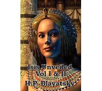 Isis Unveiled Vol I & II: A Classic Work of Esoteric Philosophy and Occult Science: 1-2