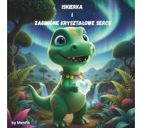 Iskierka i Zaginione Kryształowe Serce: Piękna Bajka o Poszukiwaniu, Odwadze i Sile Prawdziwej Przyjaźni (Raaaar's World)