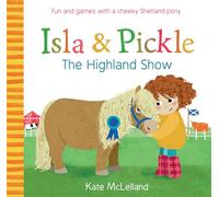 Isla and Pickle: The Highland Show: 2 (Picture Kelpies)