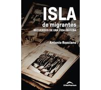 ISLA DE MIGRANTES: RECUERDOS DE UNA VIDA EN CUBA
