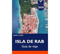 ISLA DE RAB Guía de viaje 2026: Las mejores playas, Paradise Beach, joyas ocultas, excursiones en barco e itinerarios perfectos para unas vacaciones en la isla.