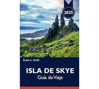 ISLA DE SKYE Guía de Viaje 2025: Descubra los inolvidables itinerarios, las vistas panorámicas y las principales atracciones de Portree para una aventura perfecta en Escocia