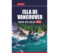 ISLA DE VANCOUVER GUÍA DE VIAJE 2026: Explore las principales atracciones, viajes panorámicos por carretera y aventuras al aire libre de Columbia Británica con consejos prácticos