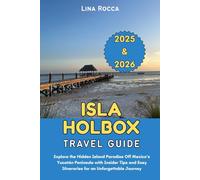 Isla Holbox Travel Guide 2025 & 2026: Explore the Hidden Island Paradise Off Mexico’s Yucatán Peninsula with Insider Tips and Easy Itineraries for an ... Journey (Unbeatable Travel Editions 2025+)