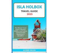 Isla Holbox Travel Guide 2025: The Ultimate Travel Guide to Beaches, Wildlife, Local Culture, and Sustainable Adventures in Isla Holbox (Dream,Discover,Travel Series)