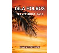 Isla Holbox Travel Guide 2025 (Wanderway Chronicles: Exploring the World’s Hidden Stories and Uncharted Paths)