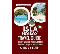 ISLA HOLBOX TRAVEL GUIDE: Explore Beaches, Wildlife, and the Laid-Back Magic of Secret Escape