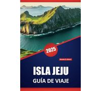 ISLA JEJU GUÍA DE VIAJE 2025: Playas, senderismo, gastronomía local, mercados y monumentos culturales y consejos prácticos de viaje para explorar la isla volcánica de Corea del Sur