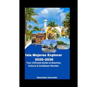 Isla Mujeres Explorer 2025-2026: Your Ultimate Guide to Beaches, Culture & Caribbean Wonder (Wanderwise: The Ultimate Global Travel Guide Series)