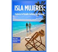 ISLA MUJERES: Explorez le paradis caribéen du Mexique: Plages, Culture, Gastronomie et Trésors Cachés de l'île