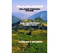 ISLA MUJERES ISLAND TRAVEL GUIDE: Embracing the Island's Timeless Charm