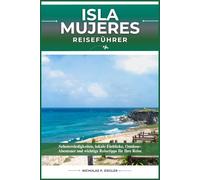ISLA MUJERES REISEFÜHRER: Sehenswürdigkeiten, lokale Einblicke, Outdoor-Abenteuer und wichtige Reisetipps für Ihre Reise