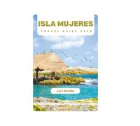ISLA MUJERES TRAVEL GUIDE 2025