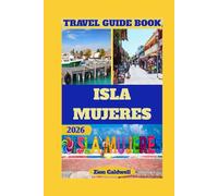 Isla Mujeres Travel Guide: The Soul Of The Caribbean Island - Nature, Culture, And Serenity In Mexico’s Hidden Paradise