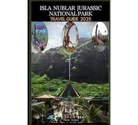 ISLA NUBLAR JURASSIC NATIONAL PARK TRAVEL GUIDE 2025 (Travel guide To Your Destination in the world for All Ages)