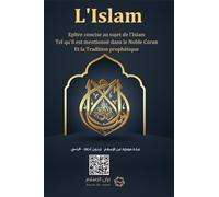 Islam - A brief treatise on Islam according to the Quran and the Prophetic Sunnah /L'Islam - Epîtreconcise au sujet de l'Islam Tel qu'il est mentionné dans le Noble Coran Et la Tradition prophétique