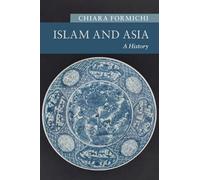 Islam and Asia: A History (New Approaches to Asian History)