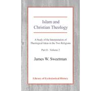 Islam and Christian Theology, Pt 2 Vol 2: A Study of the Interpretation of Theological Ideas in the Two Religions (Part 2, Volume II) (Library of Ecclesiastical History)