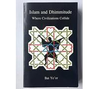 Islam and Dhimmitude: Where Civilizations Collide