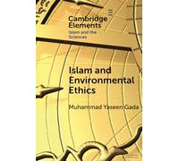 Islam and Environmental Ethics (Elements in Islam and Science)