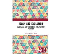 Islam and Evolution: Al-Ghazālī and the Modern Evolutionary Paradigm (Routledge Science and Religion Series)