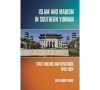 Islam and Maoism in Southern Yunnan : State Violence and Resistance, 1949-2024