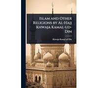 Islam and Other Religions by Al-Hajj Khwaja Kamal-ud-Din