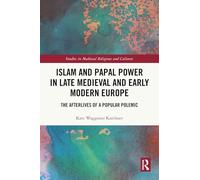 Islam and Papal Power in Late Medieval and Early Modern Europe: The Afterlives of a Popular Polemic (Studies in Medieval Religions and Cultures)