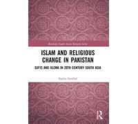 Islam and Religious Change in Pakistan: Sufis and Ulema in 20th Century South Asia (Routledge South Asian Religion Series)