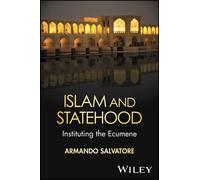 Islam and Statehood : Instituting the Ecumene