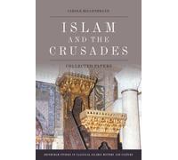 Islam and the Crusades : Collected Papers
