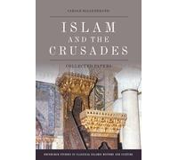 Islam and the Crusades: Collected Essays (Edinburgh Studies in Classical Islamic History and Culture)