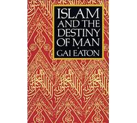 Islam and the Destiny of Man: (2nd New edition)