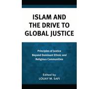 Islam and the Drive to Global Justice : Principles of Justice Beyond Dominant Ethnic and Religious Communities