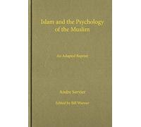 Islam and the Psychology of the Muslim: An Abridged Reprint