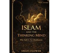 Islam and the Thinking Mind: Why Faith Is Not Mindlessness (Dialogues of Light: Exploring the Qur’an, Heart by Heart)