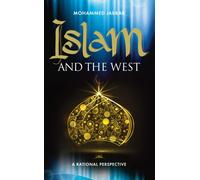 Islam and the West : Throwing New Light on One of the Greatest Issues Facing the World Today