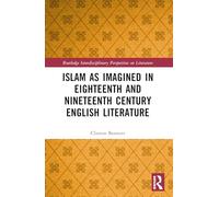 Islam as Imagined in Eighteenth and Nineteenth Century English Literature (Routledge Interdisciplinary Perspectives on Literature)
