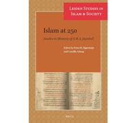Islam at 250: Studies in Memory of G.H.A. Juynboll: 10 (Leiden Studies in Islam and Society, 10)