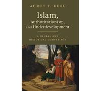 Islam, Authoritarianism, and Underdevelopment: A Global and Historical Comparison