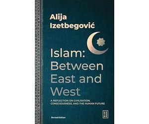 Islam: Between East and West: A Reflection on Civilisation, Consciousness, and the Human Future