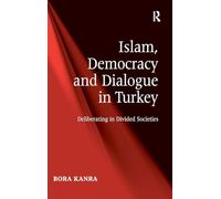Islam, Democracy and Dialogue in Turkey: Deliberating in Divided Societies
