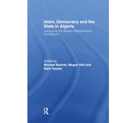 Islam, Democracy and the State in Algeria: Lessons for the Western Mediterranean and Beyond