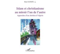 Islam et christianisme au miroir l'un de l'autre: Approches d'un chrétien d'Algérie